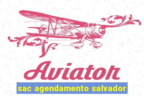 sac agendamento salvador