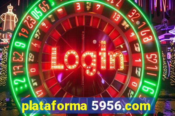 plataforma 5956.com