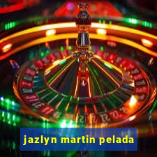 jazlyn martin pelada