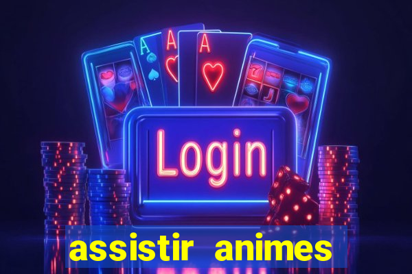 assistir animes online dublado