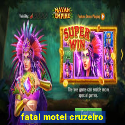 fatal motel cruzeiro