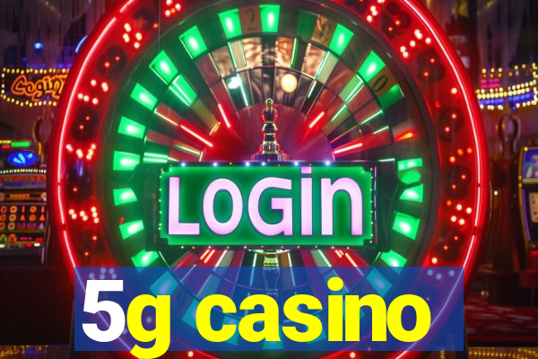 5g casino