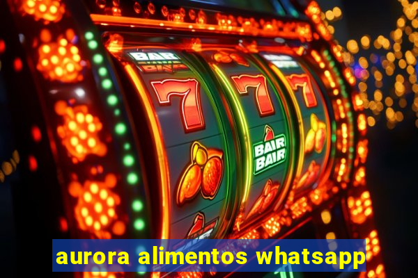 aurora alimentos whatsapp