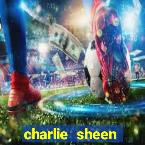 charlie sheen fortuna 2023