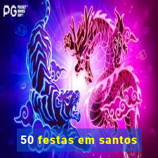 50 festas em santos