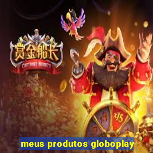 meus produtos globoplay