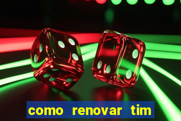 como renovar tim beta antes do prazo