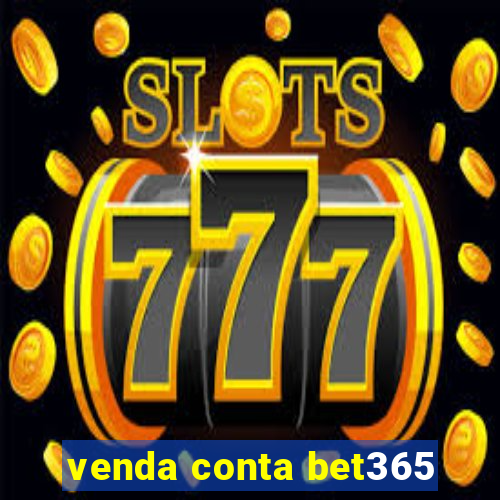 venda conta bet365