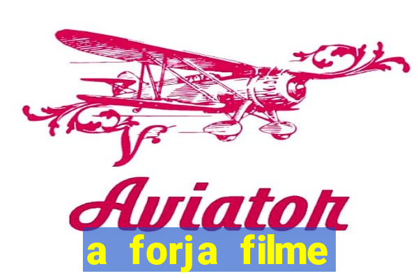 a forja filme completo dublado topflix