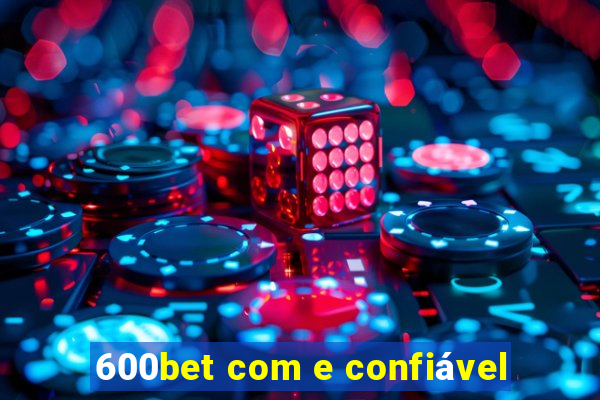 600bet com e confiável