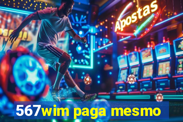 567wim paga mesmo