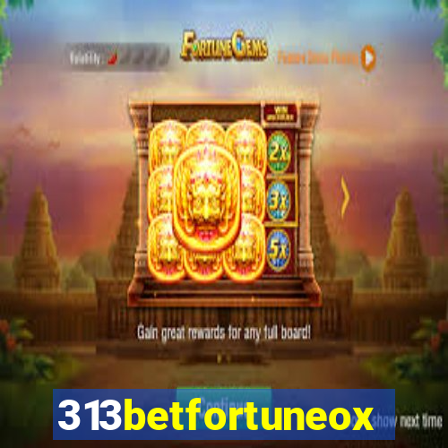 313betfortuneox