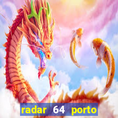 radar 64 porto seguro hoje