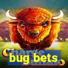 bug bets