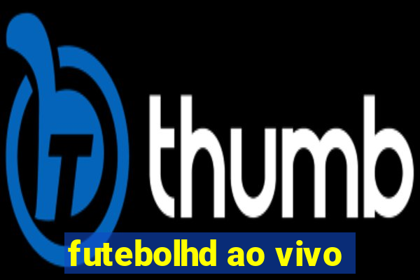 futebolhd ao vivo