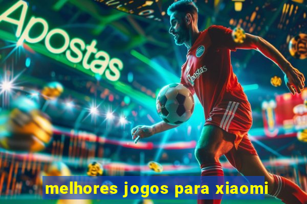 melhores jogos para xiaomi