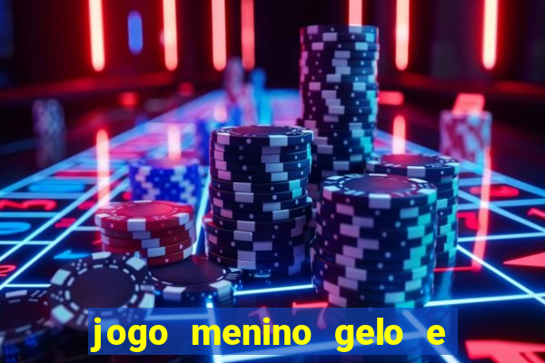 jogo menino gelo e menina lava