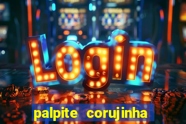 palpite corujinha de hoje