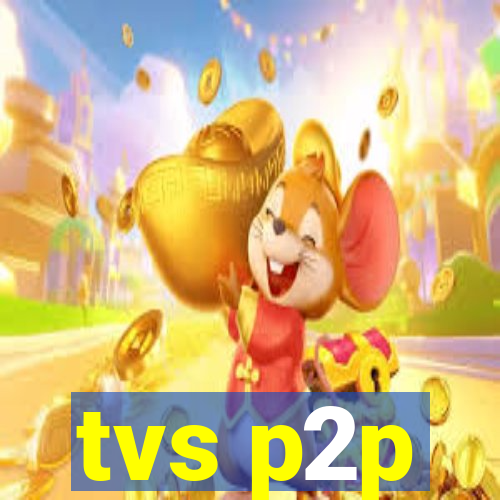 tvs p2p