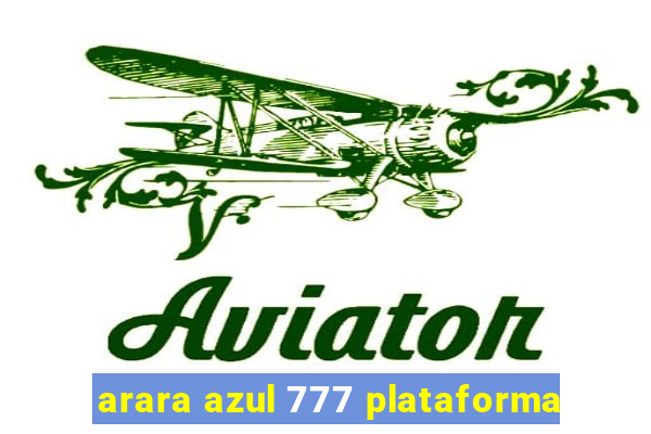 arara azul 777 plataforma