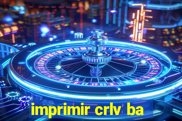 imprimir crlv ba