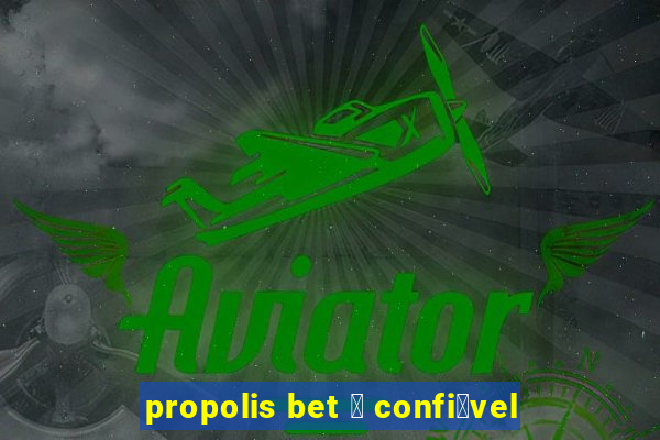 propolis bet 茅 confi谩vel