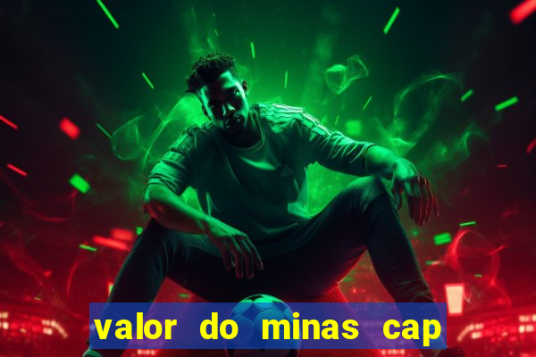 valor do minas cap dessa semana