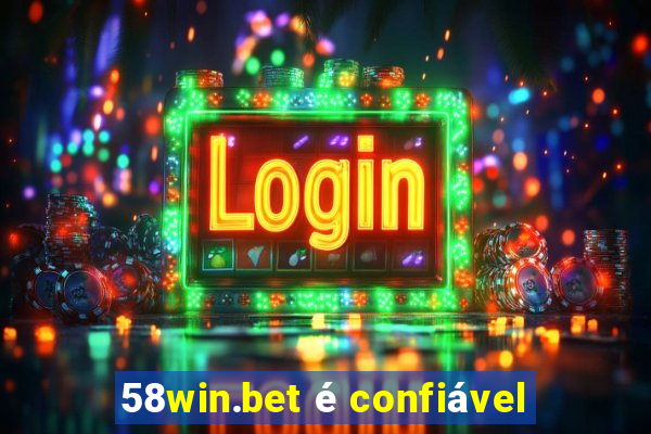 58win.bet é confiável