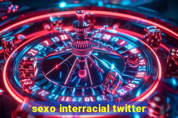 sexo interracial twitter