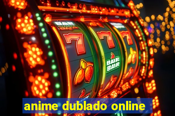 anime dublado online