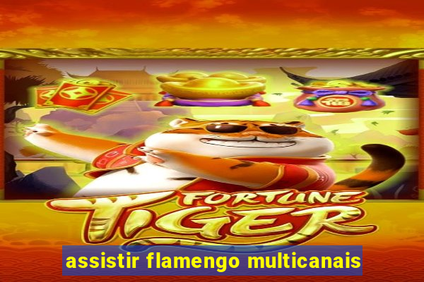 assistir flamengo multicanais