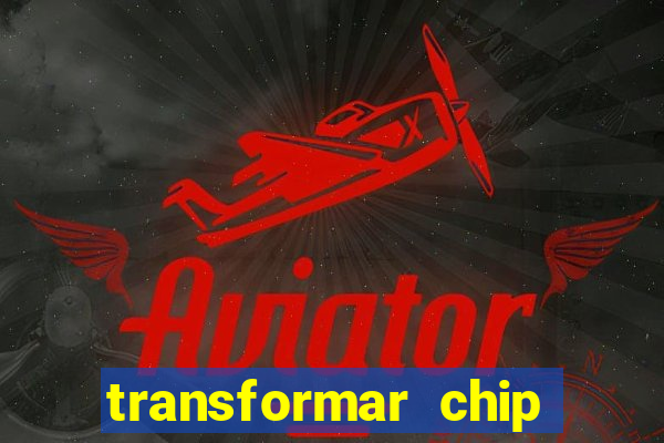 transformar chip tim em esim