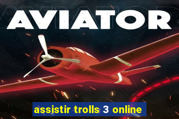 assistir trolls 3 online