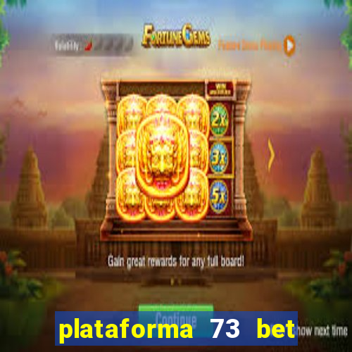 plataforma 73 bet é confiável