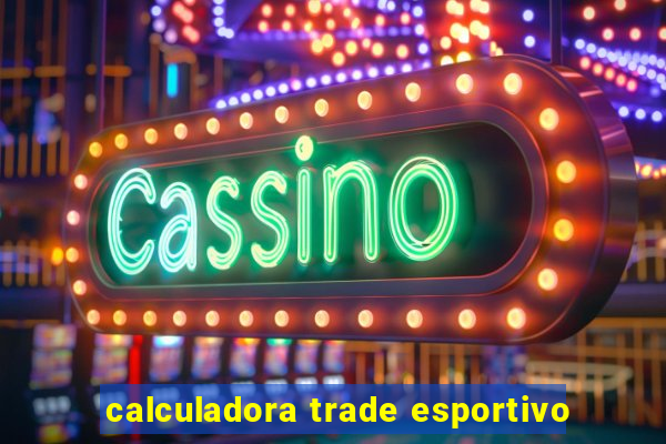 calculadora trade esportivo