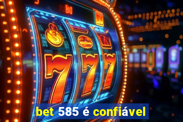 bet 585 é confiável