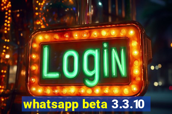 whatsapp beta 3.3.10