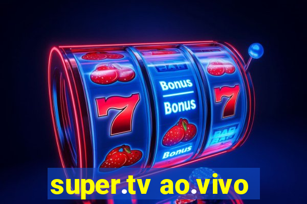 super.tv ao.vivo