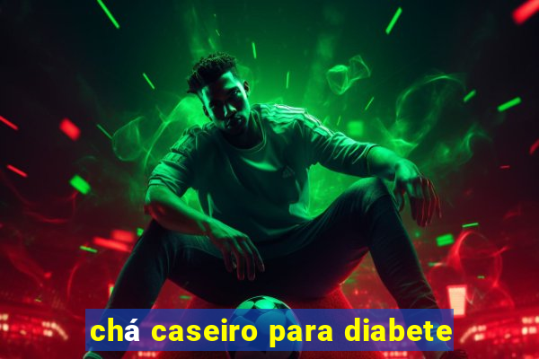 chá caseiro para diabete