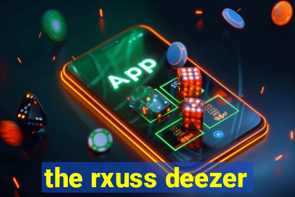 the rxuss deezer