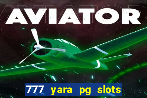 777 yara pg slots paga mesmo