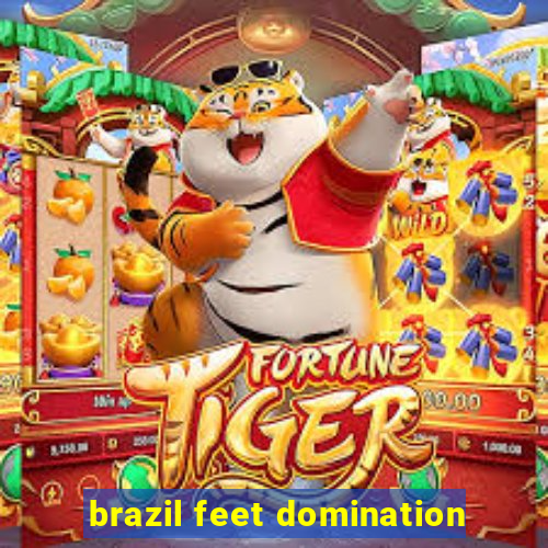 brazil feet domination