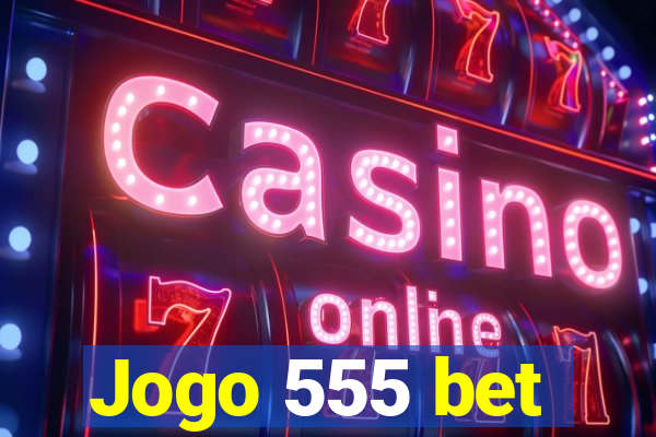 Jogo 555 bet