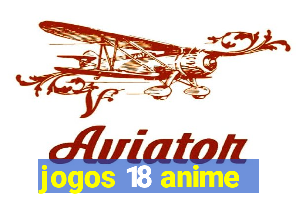 jogos 18 anime