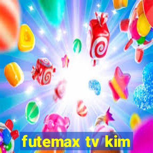 futemax tv kim