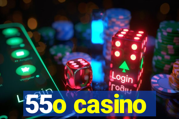 55o casino