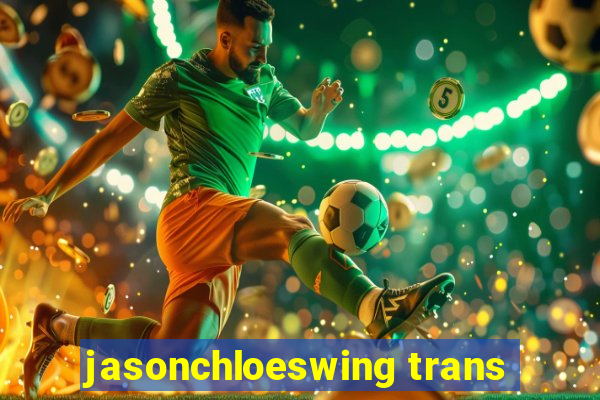 jasonchloeswing trans