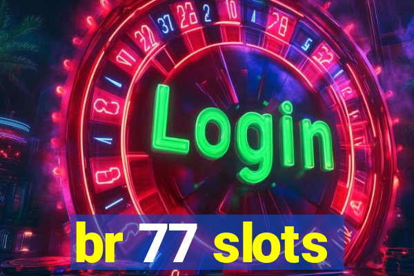 br 77 slots