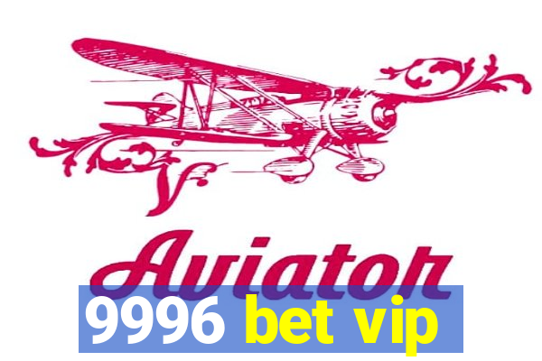 9996 bet vip