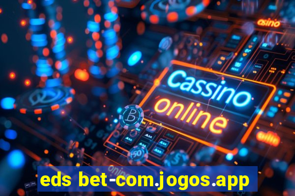 eds bet-com.jogos.app